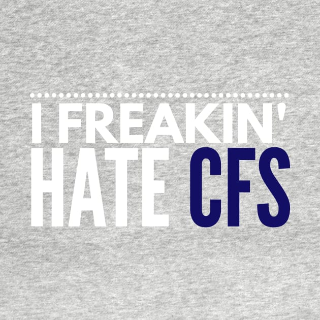 I freakin' hate CFS by 2CreativeNomads